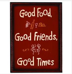 GOOD FOOD, GOOD FRIENDS, GOOD TIMES
